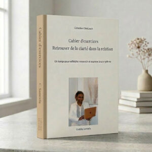 Cahier 1 – Retrouver de la clarté dans la relation